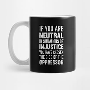 If You Are Neutral In Situations Injustice Oppressor Mug